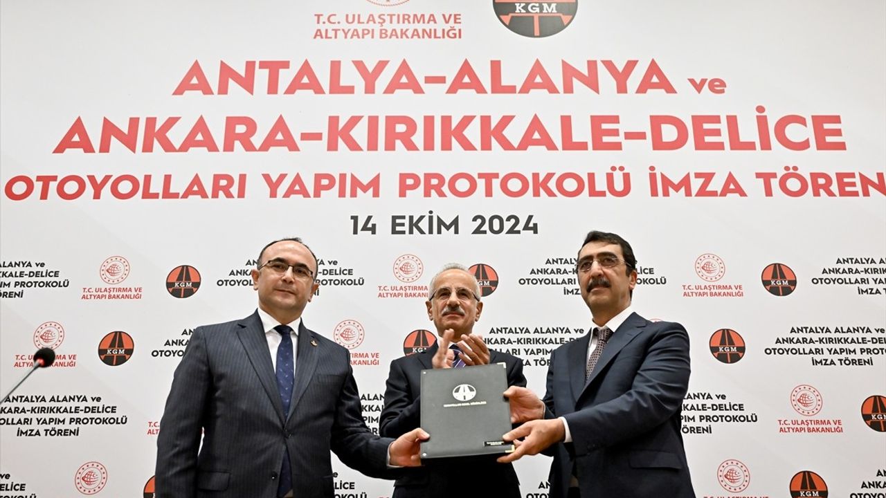 Yeni Otoyol Projeleri İmzalandı: Ankara-Kırıkkale-Delice ve Antalya-Alanya